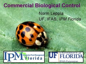 Commercial Biological Control Norm Leppla UF IFAS IPM