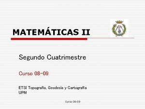 MATEMTICAS II Segundo Cuatrimestre Curso 08 09 ETSI