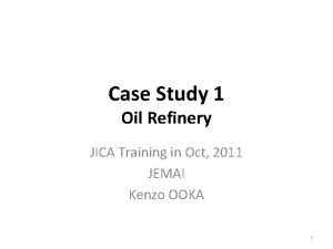 Case Study 1 Oil Refinery JICA Training in