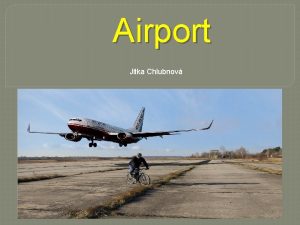 Airport Jitka Chlubnov Several names for airport Airfield