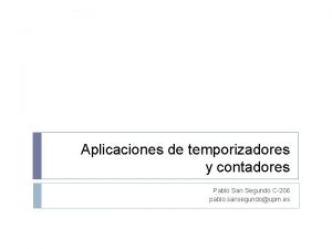 Aplicaciones de temporizadores y contadores Pablo San Segundo