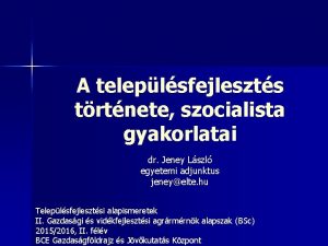 A teleplsfejleszts trtnete szocialista gyakorlatai dr Jeney Lszl