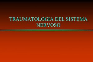 TRAUMATOLOGIA DEL SISTEMA NERVOSO Trauma midollare esogeno l