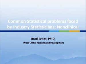 Common Statistical problems faced by Industry Statisticians Nonclinical