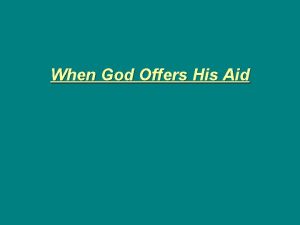 When God Offers His Aid Whenever God offers