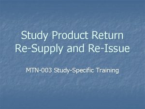Study Product Return ReSupply and ReIssue MTN003 StudySpecific