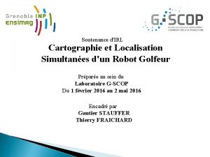 Soutenance dIRL Cartographie et Localisation Simultanes dun Robot