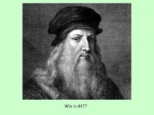 Wie is dit Leonardo da Vinci Wie heeft