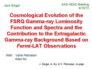 Jack Singal AAS HEAD Meeting 41013 Cosmological Evolution