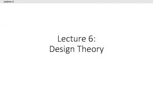 Lectures 6 Lecture 6 Design Theory Lecture 6