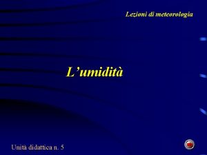 Lezioni di meteorologia Lumidit Unit didattica n 5