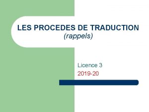 LES PROCEDES DE TRADUCTION rappels Licence 3 2019