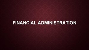 FINANCIAL ADMINISTRATION Current Financial Structure County Auditor County