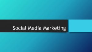 Social Media Marketing What is Social Media Social