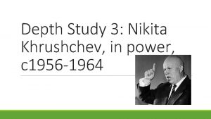 Depth Study 3 Nikita Khrushchev in power c