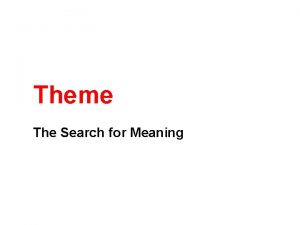 Theme The Search for Meaning Finding Theme An