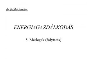 dr Balik Sndor ENERGIAGAZDLKODS 5 Mrlegek folytats sszetett