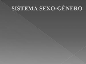 SISTEMA SEXOGNERO SEXO CARACTERSTICA BIOLGICA QUE DIFERENCIA AL