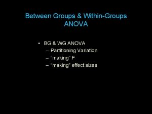 Between Groups WithinGroups ANOVA BG WG ANOVA Partitioning