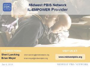 Midwest PBIS Network ILEMPOWER Provider CODIRECTORS Sheri Luecking