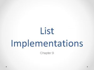 List Implementations Chapter 9 ArrayBased Implementation ArrayBased Implementation