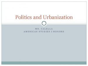 Politics and Urbanization MR CALELLA AMERICAN STUDIES I