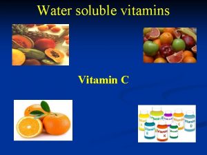 Water soluble vitamins Vitamin C VITAMIN C v