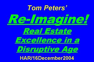 Tom Peters ReImagine Real Estate Excellence in a