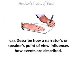 Authors Point of View Describe how a narrators