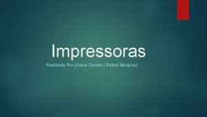 Impressoras Realizado Por Joana Gomes Rafael Marques Tpicos