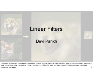 Linear Filters Devi Parikh Disclaimer Many slides have