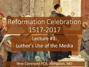 Reformation Celebration 1517 2017 Lecture 1 Luthers Use