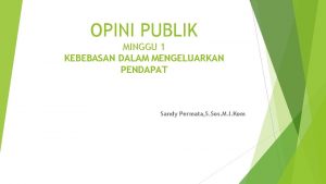 OPINI PUBLIK MINGGU 1 KEBEBASAN DALAM MENGELUARKAN PENDAPAT