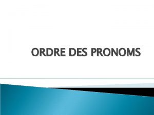 ORDRE DES PRONOMS COMBINAISONS POSSIBLES OBJET INDIRECT me