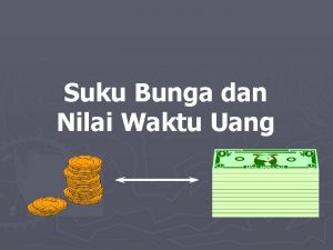 Suku Bunga dan Nilai Waktu Uang Kita tahu