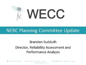 NERC Planning Committee Update Branden Sudduth Director Reliability