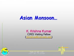 Asian Monsoon K Krishna Kumar CIRES Visiting Fellow