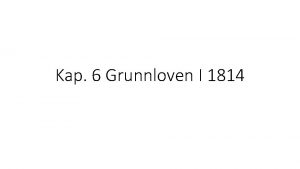 Kap 6 Grunnloven I 1814 17 mai 1814