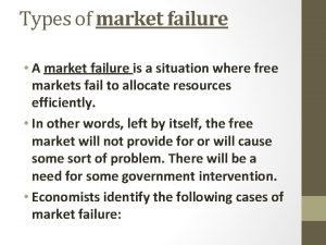 Types of market failure A market failure is