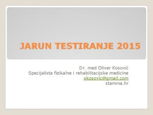 JARUN TESTIRANJE 2015 Dr med Oliver Kosovi Specijalista