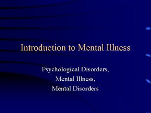 Introduction to Mental Illness Psychological Disorders Mental Illness
