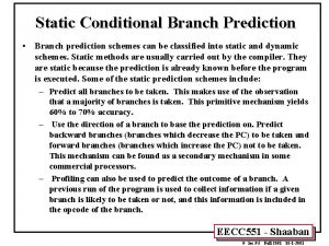 Static Conditional Branch Prediction Branch prediction schemes can