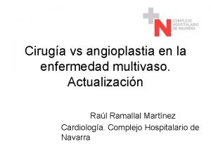 Ciruga vs angioplastia en la enfermedad multivaso Actualizacin