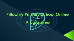 Pitlochry Primary School Online Programme Lesson 7 Topic