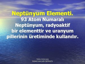 Neptnyum Elementi 93 Atom Numaral Neptnyum radyoaktif bir