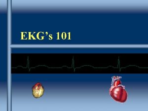 EKGs 101 Objectives Identify the pacemaking systems of