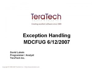 Exception Handling MDCFUG 6122007 David Lakein Programmer Analyst