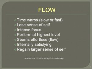 FLOW v Time warps slow or fast v