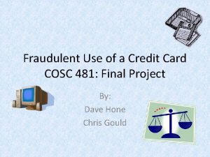 Fraudulent Use of a Credit Card COSC 481