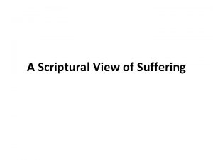 A Scriptural View of Suffering Suffering Is a